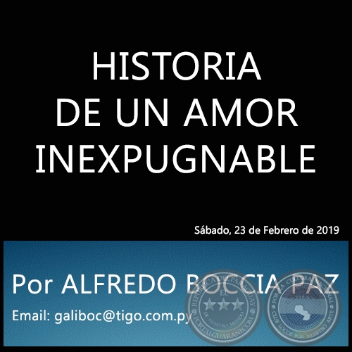 HISTORIA DE UN AMOR INEXPUGNABLE - Por ALFREDO BOCCIA PAZ - Sábado, 23 de Febrero de 2019